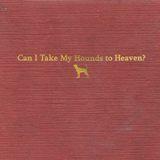Buy Can I Take My Hounds To Heaven? CD
